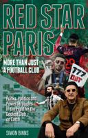 Red Star Paris, More Than Just a FC: Punks, Politics and Power Struggles in the Fight for the Coolest Club on Earth 1836801971 Book Cover