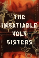 The Insatiable Volt Sisters 0374538328 Book Cover
