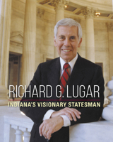 Richard G. Lugar: Indiana's Visionary Statesman 0253045320 Book Cover