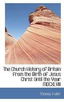 The Church History of Britain From the Birth of Jesus Christ Until 1177935252 Book Cover