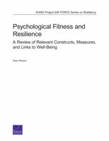 Psychological Fitness and Resilience: A Review of Relevant Constructs, Measures, and Links to Well-Being 0833080768 Book Cover