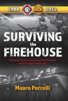 Surviving the Firehouse: A Rookies Guide to Surviving the Firehouse and Fire Department Life 1543950752 Book Cover