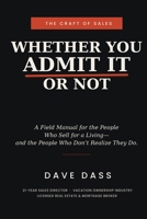Whether You Admit It or Not: A Field Manual for the People Who Sell for a Living— and the People Who Don't Realize They Do. B0HBN7SB1J Book Cover