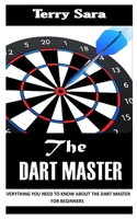 THE DART MASTER: Everything You Need To Know About the Dart Master for Beginners B09K26CCB3 Book Cover