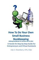 How To Do Your Own Small Business Bookkeeping Utilizing QuickBooks Pro Versions 2011 & 2012: A Step-by-Step Guide for Entrepreneurs and Virtual Assistants 1466345535 Book Cover
