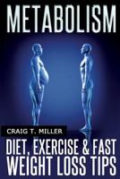 Metabolism: Diet, Exercise & Fast Weight Loss Tips 149735496X Book Cover