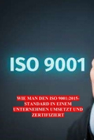 WIE MAN DEN ISO 9001:2015-STANDARD IN EINEM UNTERNEHMEN UMSETZT UND ZERTIFIZIERT (German Edition) B0DT18HWNC Book Cover