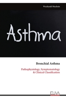 Bronchial Asthma: Pathophysiology, Symptomatology & Clinical Classification 9999343716 Book Cover