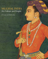 Mughal India: Art, Culture and Empire. Malini Roy and J.P. Losty 0712358706 Book Cover
