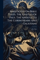 Anecdotes On Bible Texts. The Epistles Of Paul The Apostle To The Corinthians And Galatians 1179797574 Book Cover