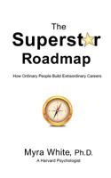 The Superstar Roadmap: How Ordinary People Build Extraordinary Careers 0984944907 Book Cover