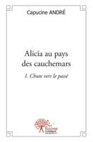 Alicia au pays des cauchemars: I. Chute vers le passé (French Edition) 233254559X Book Cover