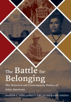 The Battle for Belonging: The Historical and Contemporary Politics of Asian Americans 1479844705 Book Cover