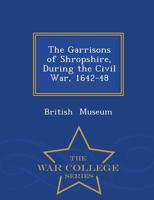 The Garrisons of Shropshire, During the Civil War, 1642-48 1145431526 Book Cover