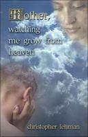 Mother, Watching Me Grow from Heaven 1413741304 Book Cover