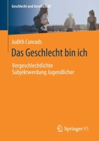Das Geschlecht Bin Ich - Dekonstruktivistische Perspektiven Auf Vergeschlechtlichte Subjektwerdung Jugendlicher 3658308907 Book Cover