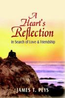 A Heart's Reflection: In Search of Love & Friendship 1425937721 Book Cover