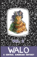 Walo : A Central American Odyssey; Volume 2 1960185071 Book Cover