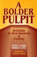 A Bolder Pulpit: Reclaiming the Moral Dimension of Preaching 0817012877 Book Cover