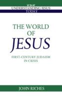 The World of Jesus: First-Century Judaism in Crisis (Understanding Jesus Today Series) 0521386764 Book Cover