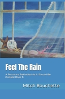 Feel The Rain: A Romance Rekindled As It Should Be B089M59VW7 Book Cover