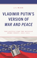 Vladimir Putin's Version of War and Peace: The Battle for the Russian Home Front, 2022-2024 1666958840 Book Cover