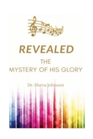 Revealed: the Mystery of His Glory 1648714943 Book Cover