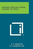 Monkey Mileage From Amoeba To Man 0548388105 Book Cover