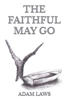 The Faithful May Go B0FJVDBTMZ Book Cover