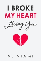 I Broke My Heart Loving You 0648932753 Book Cover