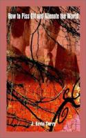 How to Piss Off and Alienate the World 1403372667 Book Cover