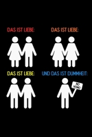 Das ist Liebe, Das ist Liebe, Das ist Liebe und das ist Dummheit: LGBT Lesben Schwull Transsexuell Homosexuell Geschenk (6x9) liniertes Notizbuch zum Reinschreiben 1692751808 Book Cover