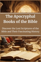 The Apocryphal Books of the Bible: Discover the Lost Scriptures of the Bible and Their Fascinating History B0CLHD9RXH Book Cover