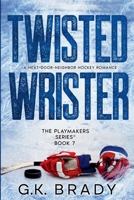 Twisted Wrister: A Next-Door-Neighbor Sports Romance (The Playmakers Series Hockey Romances Book 7) 1736360663 Book Cover