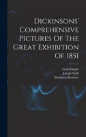 Dickinsons' Comprehensive Pictures Of The Great Exhibition Of 1851 1015538282 Book Cover