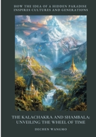 The Kalachakra and Shambala: Unveiling the Wheel of Time: How the Idea of a Hidden Paradise Inspires Cultures and Generations 3384427742 Book Cover