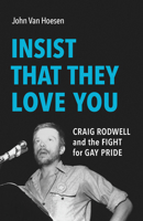 Insist That They Love You: Craig Rodwell and the Fight for Gay Pride 148756290X Book Cover