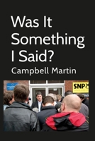 Was It Something I Said? 1447742281 Book Cover