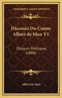 Discours Du Comte Albert de Mun V1: Discours Politiques (1888) 1172605726 Book Cover