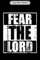 Composition Notebook: Fear The Lord Cool Christian Funny Gift Men Journal/Notebook Blank Lined Ruled 6x9 100 Pages 1672603684 Book Cover