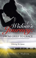 A Widow?s Journey: From Grief to Grace: Grieving My Spouse 1664232311 Book Cover