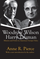 Woodrow Wilson and Harry Truman: Mission and Power in American Foreign Policy 0275976203 Book Cover