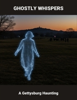 Ghostly Whispers: A Gettysburg Haunting B0FSY2L873 Book Cover