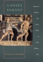 Ladies Errant: Wayward Women and Social Order in Early Modern Italy 082232167X Book Cover