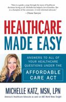 Healthcare Made Easy: Answers to All of Your Healthcare Questions under the Affordable Care Act 1440580197 Book Cover