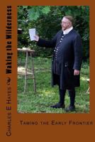 Waking the Wilderness: Taming the Early Frontier 1983793124 Book Cover