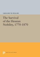 The Survival of the Hessian Nobility, 1770-1870 0691055033 Book Cover