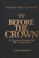 Before the Crown: A 97-Day Journey Through the Bible from Creation to Ruth (The Whole Story) B0GY2VXPCH Book Cover
