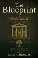 The Blueprint: How God is Empowering Everyday Believers in this New Era B0H8KFT1SC Book Cover