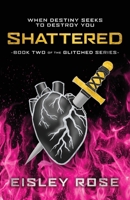 Shattered (The Glitched Series) 1962686035 Book Cover